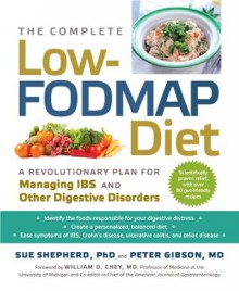 The Complete Low-FODMAP Diet: A Revolutionary Plan for Managing IBS and Other Digestive Disorders - Sue Shepherd, Peter Gibson, William D. Chey