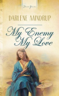 My Enemy, My Love (Truly Yours Digital Editions) - Darlene Mindrup