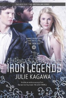 The Iron Legends (The Iron Fey, #1.5, 3.5, 4.5) - Julie Kagawa