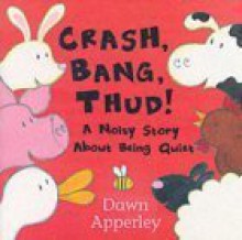 Crash, Bang, Thud - Dawn Apperley