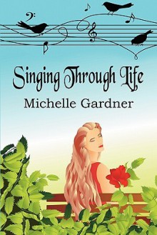 Singing Through Life - Michelle Gardner