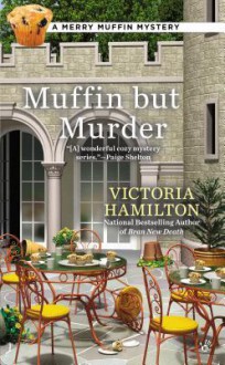 Muffin But Murder - Victoria Hamilton