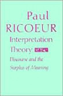 Interpretation Theory: Discourse and the Surplus of Meaning - Paul Ricoeur, Ted Klein