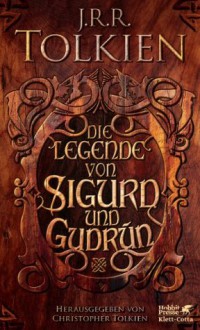 Die Legende von Sigurd und Gudrún (German Edition) - J.R.R. Tolkien, J.R.R. Tolkien, Hans U Möhring