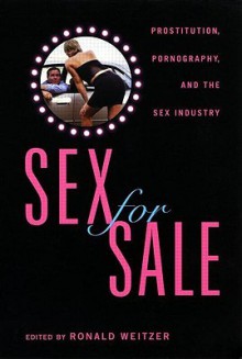 Sex for Sale: Prostitution, Pornography, and the Sex Industry - Ronald Weitzer