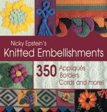 Nicky Epstein's Knitted Embellishments - Nicky Epstein