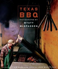 Texas BBQ (Jack and Doris Smothers in Texas History, Life, and Culture) - Wyatt McSpadden, John Morthland, Jim Harrison