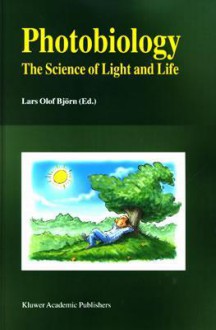 Photobiology: The Science Of Light And Life - Lars Bjorn