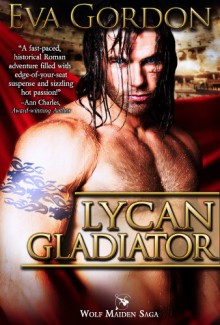 Lycan Gladiator (Wolf Maiden Saga #1) - Eva Gordon