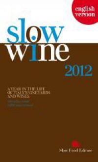 Slow Wine: A Year in the Life of Italy’s Vineyards and Wines - Slow Food Editore