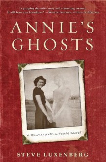 Annie's Ghosts: A Journey Into a Family Secret - Steve Luxenberg