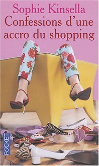 Confessions d'une accro du shopping - Sophie Kinsella