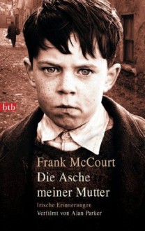 Die Asche meiner Mutter: Irische Erinnerungen (Hors Catalogue) (German Edition) - Harry Rowohlt, Frank McCourt