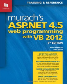 Murach's ASP.NET 4.5 Web Programming with VB 2012 - Mary Delamater, Anne Boehm