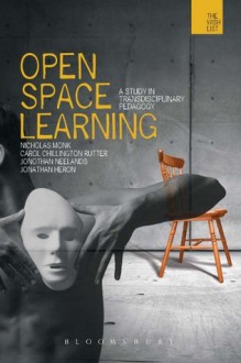 Open-space Learning: A Study in Transdisciplinary Pedagogy (The Wish List) - Carol Chillington Rutter, Nicholas Monk, Jonothan Neelands, Jonathan Heron