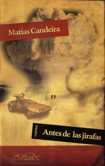 Antes De Las Jirafas / Before Giraffes (Spanish Edition) - Matías Candeira