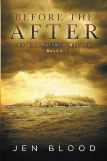 Before the After: Book 4, the Erin Solomon Pentalogy - Jen Blood