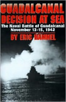 Guadalcanal: Decision at Sea, the Naval Battle of Guadalcanal, November 13-15, 1942 - Eric Hammel