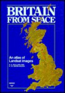 Britain from Space: An Atlas of Landsat Images - Raymond Bonnett