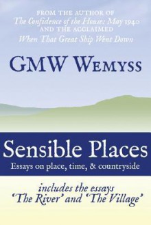 Sensible Places: Essays on Place, Time, & Countryside - G.M.W. Wemyss