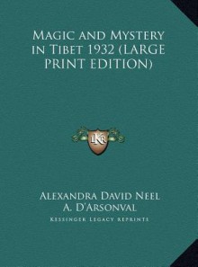 Magic and Mystery in Tibet 1932 - Alexandra David-Néel, A. D'Arsonval