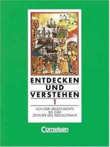 Entdecken und Verstehen 1: Von der Urgeschichte bis zum Zeitalter des Absolutismus - Thomas Berger, Jürgen Helbach, Hans-Jürgen Kaiser, Hans-Gert Oomen