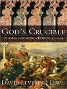 God's Crucible: Islam and the Making of Europe, 570�1215 - David Levering Lewis, Richard Allen