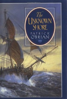 The Unknown Shore - Patrick O'Brian