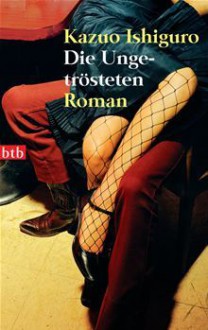 Die Ungetrösteten: Roman - Kazuo Ishiguro, Isabell Lorenz