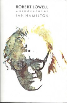 Robert Lowell: A Biography - Ian Hamilton