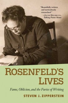 Rosenfeld's Lives: Fame, Oblivion, and the Furies of Writing - Steven Zipperstein