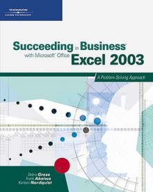 Succeeding in Business with Microsoft Office Excel 2003: A Problem-Solving Approach - Bill Littlefield