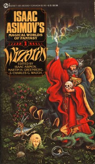 Wizards: Isaac Asimov's Magical Worlds of Fantasy 1 - Isaac Asimov, Charles G. Waugh