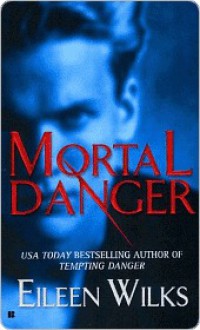 Mortal Danger - Eileen Wilks