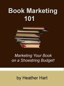 Book Marketing 101: Marketing Your Book on a Shoestring Budget - Heather Hart