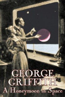 A Honeymoon in Space - George Griffith, George Griffith-Jones