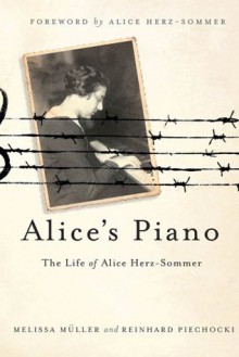 Alice's Piano: The Life of Alice Herz-Sommer - Melissa Müller, Reinhard Piechocki, Alice Herz-Sommer