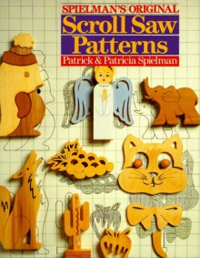 Spielman's Original Scroll Saw Patterns - Patrick Spielman, Patricia Speilman