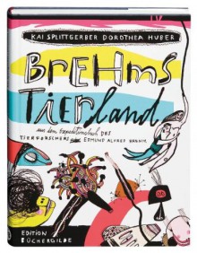 Brehms Tierland - Kai Splittgerber, Dorothea Huber