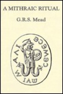 A Mithraic Ritual - G.R.S. Mead