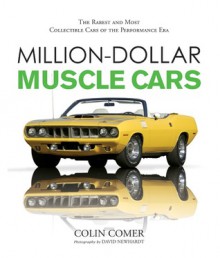 Million-Dollar Muscle Cars: The Rarest and Most Collectible Cars of the Performance Era - Colin Comer, David Newhardt