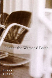 Under the Watsons' Porch - Susan Richards Shreve