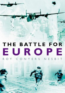 The Battle for Europe - Roy Conyers Nesbit