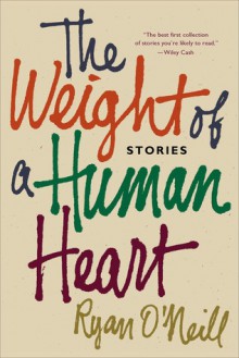 The Weight of a Human Heart: Stories - Ryan O'Neill