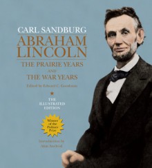 Abraham Lincoln: The Prairie Years & The War Years - Carl Sandburg, Edward C Goodman, Alan Axelrod