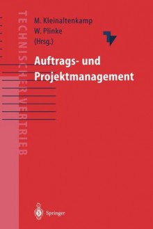 Auftrags- Und Projektmanagement: Projektbearbeitung Fur Den Technischen Vertrieb - Michael Kleinaltenkamp, Wulff Plinke