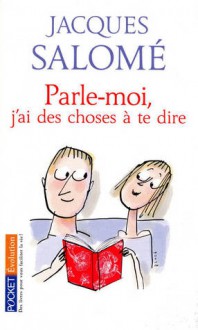 Parle-moi...j'ai des choses à te dire - Jacques Salomé