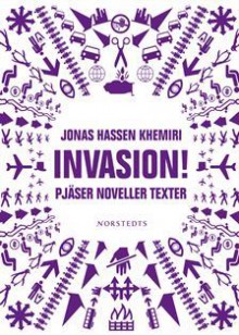 Invasion!: Pjäser noveller texter - Jonas Hassen Khemiri