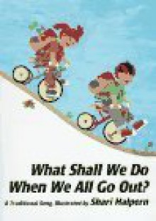 What Shall We Do When We All Go Out?: A Traditional Song - Shari Halpern