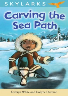 Carving the Sea Path - Kathryn White, Evelyne Duverne